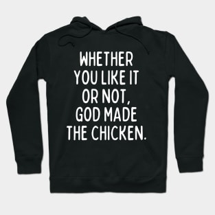 God made the chicken, and that's about it! Hoodie